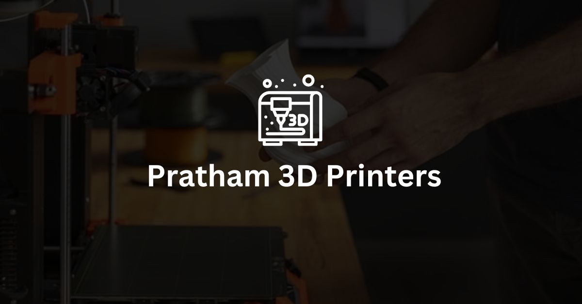 Pratham 3D Printers