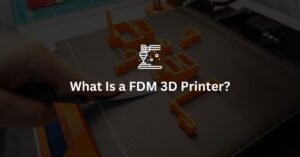 what is a fdm 3d printer