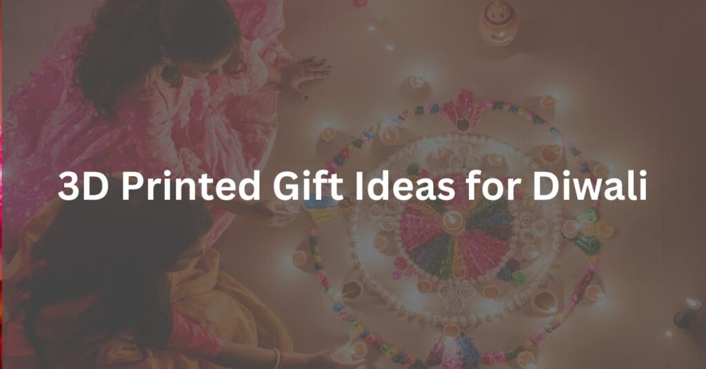 3D Printed Gift Ideas for Diwali