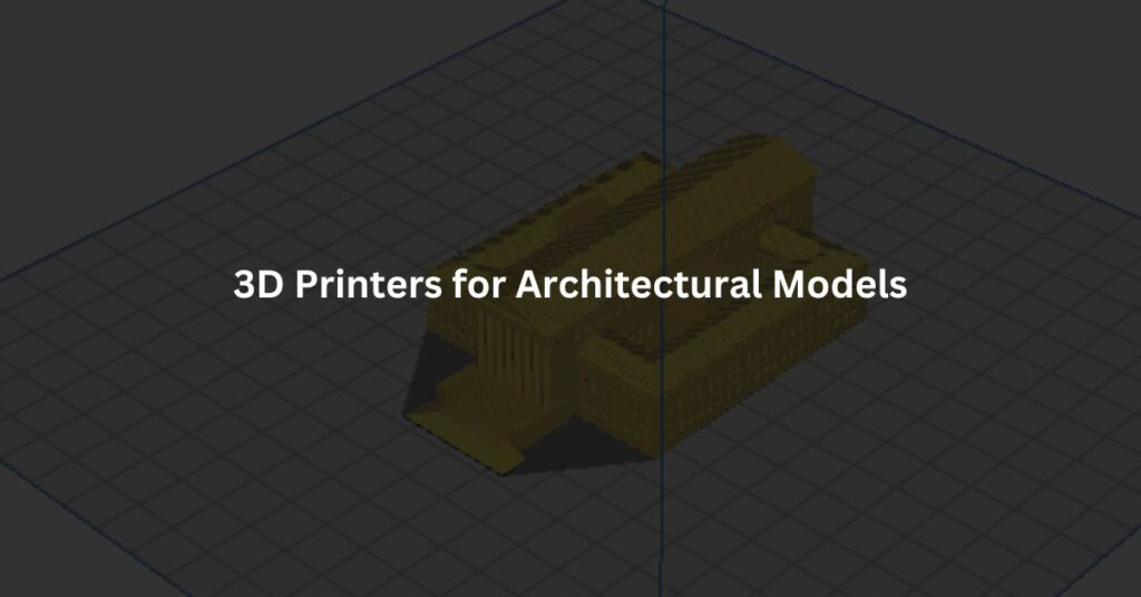 3D Printers for Architectural Models