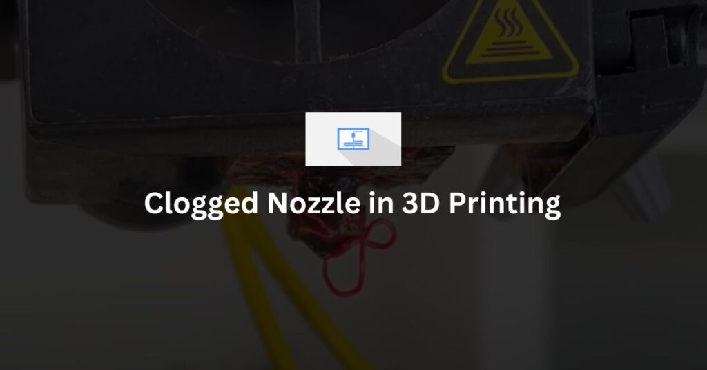 Clogged Nozzle in 3D Printing