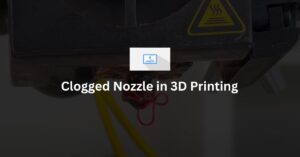 Clogged Nozzle in 3D Printing