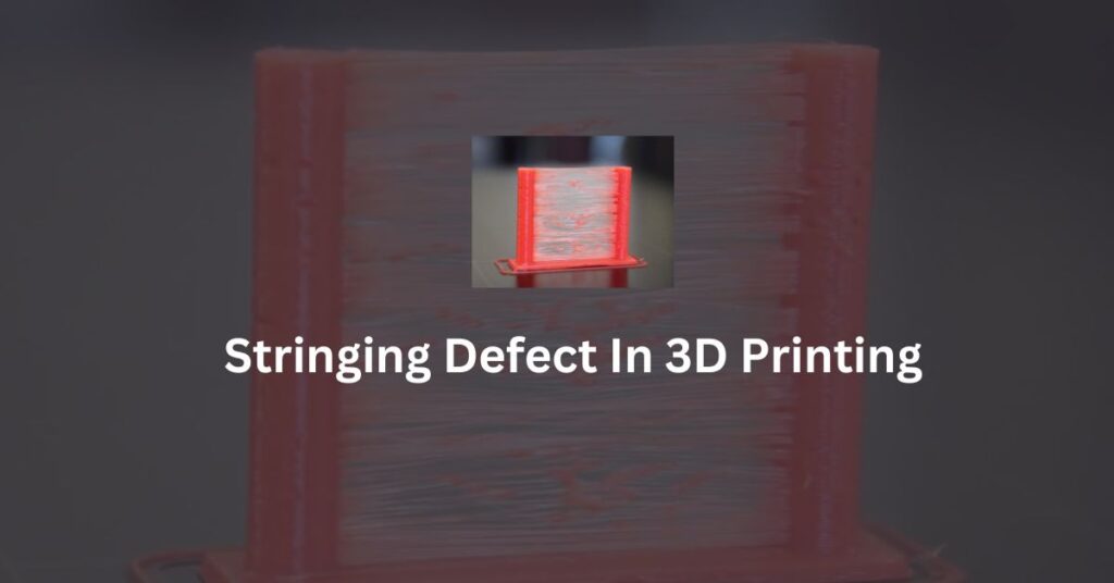 Stringing Defect In 3D Printing