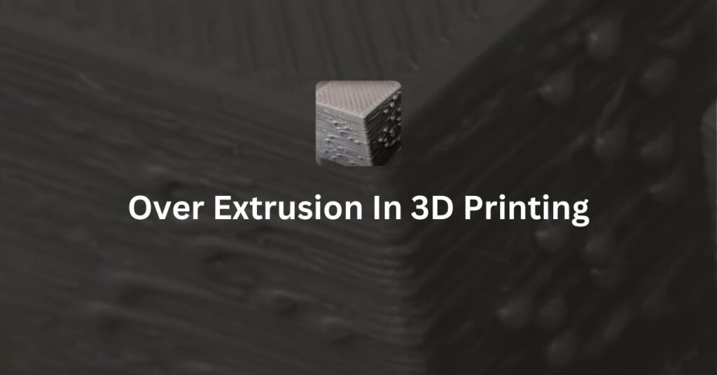 over extrusion in 3d printing