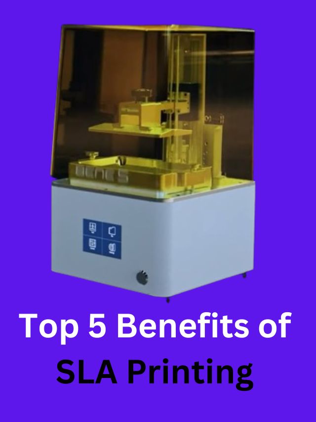 Top 5 Benefits of SLA Printing