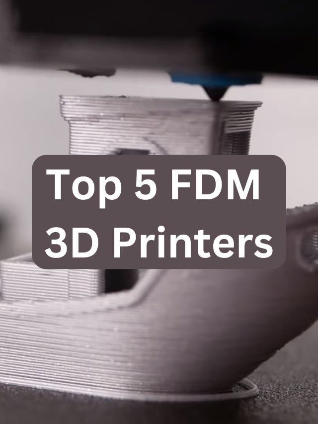 Top 5 FDM 3D Printers